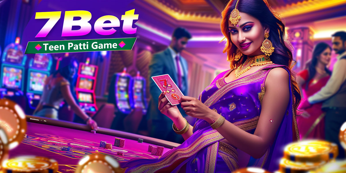 7bet: The Ultimate Destination for Playing Teen Patti Game Online